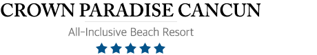 Crown Paradise Club - Cancun - Crown Paradise Club Cancun All Inclusive Resort 